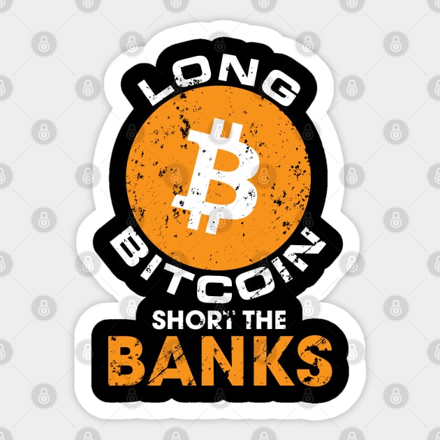 Long Bitcoin Short The Banks Distressed Crypto Sticker by BitcoinSweatshirts